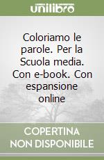 Coloriamo le parole. Per la Scuola media. Con e-book. Con espansione online libro