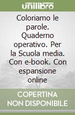 Coloriamo le parole. Quaderno operativo. Per la Scuola media. Con e-book. Con espansione online libro