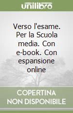 Verso l'esame. Per la Scuola media. Con e-book. Con espansione online libro