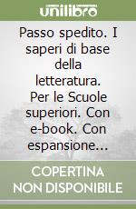 Passo spedito. I saperi di base della letteratura. Per le Scuole superiori. Con e-book. Con espansione online (A)