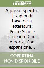 A passo spedito. I saperi di base della letteratura. Per le Scuole superiori. Con e-book. Con espansione online