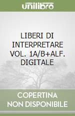 LIBERI DI INTERPRETARE VOL. 1A/B+ALF. DIGITALE libro