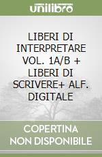 LIBERI DI INTERPRETARE VOL. 1A/B + LIBERI DI SCRIVERE+ ALF. DIGITALE libro