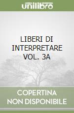 LIBERI DI INTERPRETARE VOL. 3A libro