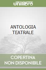 ANTOLOGIA TEATRALE libro