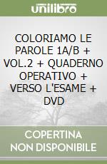 COLORIAMO LE PAROLE 1A/B + VOL.2 + QUADERNO OPERATIVO + VERSO L'ESAME + DVD libro