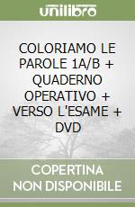 COLORIAMO LE PAROLE 1A/B + QUADERNO OPERATIVO + VERSO L'ESAME + DVD libro