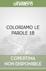 COLORIAMO LE PAROLE 1B libro