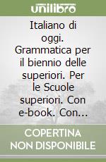 Italiano di oggi. Grammatica per il biennio delle superiori. Per le Scuole superiori. Con e-book. Con espansione online (L'). Vol. A-B libro