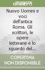 Nuovo Uomini e voci dell'antica Roma. Gli scrittori, le opere letterarie e lo sguardo del presente. Con Il passato è nostro. Per il triennio delle Scuole superiori. Con e-book. Con espansione online (Il). Vol. 1 libro