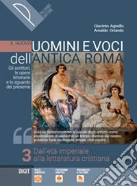Nuovo Uomini e voci dell'antica Roma. Gli scrittori, le opere letterarie e lo sguardo del presente. Per il triennio delle Scuole superiori. Con e-book. Con espansione online (Il). Vol. 3