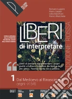 Liberi di interpretare. Storia e testi della letteratura italiana nel quadro delle civiltà europea. Ediz. rossa. Con Liberi di scrivere. Per il triennio delle Scuole superiori. Con e-book. Con espansione online. Vol. 1 libro