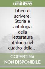 Liberi di scrivere. Storia e antologia della letteratura italiana nel quadro della civiltà europea. Per il triennio delle Scuole superiori. Con e-book. Con espansione online libro