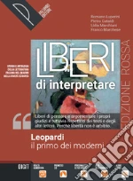 Liberi di interpretare. Storia e testi della letteratura italiana nel quadro delle civiltà europea. Leopardi, il primo dei moderni. Ediz. rossa. Per il triennio delle Scuole superiori. Con e-book. Con espansione online libro