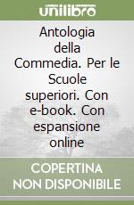 Antologia della Commedia. Per le Scuole superiori. Con e-book. Con espansione online libro