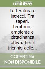 Letteratura e intrecci. Tra saperi, territorio, ambiente e cittadinanza attiva. Per il triennio delle Scuole superiori. Con e-book. Con espansione online. Vol. 2 libro