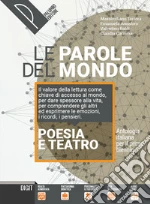 Parole del mondo. Antologia italiana per il primo biennio. Poesia e teatro. Per il biennio delle Scuole superiori. Con e-book. Con espansione online (Le) libro