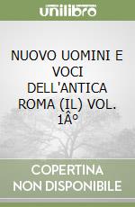 NUOVO UOMINI E VOCI DELL'ANTICA ROMA (IL) VOL. 1Â° libro