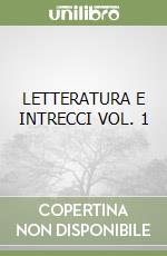 LETTERATURA E INTRECCI VOL.  1 libro