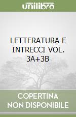 LETTERATURA E INTRECCI VOL. 3A+3B libro