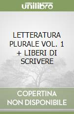 LETTERATURA PLURALE VOL. 1 + LIBERI DI SCRIVERE libro