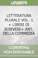 LETTERATURA PLURALE VOL. 1 + LIBERI DI SCRIVERE+ ANT. DELLA COMMEDIA libro