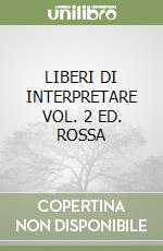 LIBERI DI INTERPRETARE VOL. 2 ED. ROSSA libro