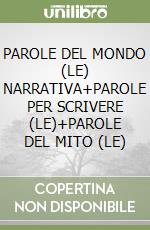 PAROLE DEL MONDO (LE) NARRATIVA+PAROLE PER SCRIVERE (LE)+PAROLE DEL MITO (LE)