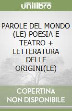 PAROLE DEL MONDO (LE) POESIA E TEATRO + LETTERATURA DELLE ORIGINI(LE)