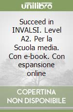 Succeed in INVALSI. Level A2. Per la Scuola media. Con e-book. Con espansione online libro