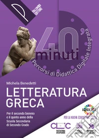 40 minuti. Percorsi di didattica digitale integrata. Letteratura greca. Per le Scuole superiori. Con e-book. Con espansione online libro