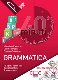 40 minuti. Percorsi di didattica digitale integrata. Grammatica. Per le Scuole superiori. Con e-book. Con espansione online libro