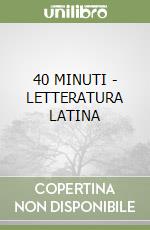 40 MINUTI - LETTERATURA LATINA libro