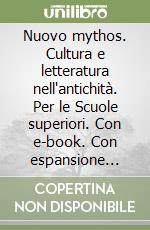 Nuovo mythos. Cultura e letteratura nell'antichità. Per le Scuole superiori. Con e-book. Con espansione online (Il) libro