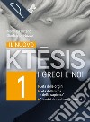 Nuovo ktesis. I greci e noi. Con Tra ieri e oggi. Per le Scuole superiori. Con e-book. Con espansione online (Il). Vol. 1 libro