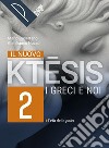 Nuovo ktesis. I greci e noi. Per le Scuole superiori. Con e-book. Con espansione online (Il). Vol. 2 libro