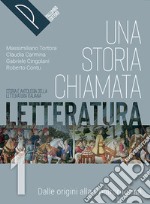 Storia chiamata letteratura. Storia e antologia della letteratura italiana. Con Liberi di scrivere, Antologia della Divina Commedia. Per le Scuole superiori. Con e-book. Con espansione online (Una). Vol. 1 libro