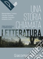 Storia chiamata letteratura. Storia e antologia della letteratura italiana. Leopardi. Per le Scuole superiori. Con e-book. Con espansione online (Una) libro