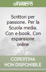 Scrittori per passione. Per la Scuola media. Con e-book. Con espansione online