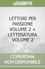 LETTORI PER PASSIONE VOLUME 2 + LETTERATURA VOLUME 2 libro