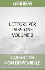 LETTORI PER PASSIONE VOLUME 2 libro