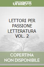 LETTORI PER PASSIONE LETTERATURA VOL. 2