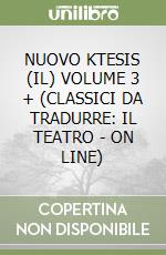 NUOVO KTESIS (IL) VOLUME 3 + (CLASSICI DA TRADURRE: IL TEATRO - ON LINE) libro