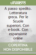 A passo spedito. Letteratura greca. Per le Scuole superiori. Con e-book. Con espansione online libro