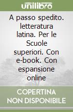 A passo spedito. letteratura latina. Per le Scuole superiori. Con e-book. Con espansione online libro