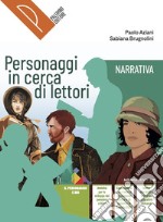 Personaggi in cerca di lettori. Narrativa. Antologia italiana. Per il primo biennio delle Scuole superiori. Con e-book. Con espansione online libro