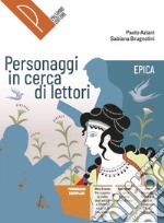 Personaggi in cerca di lettori. Epica. Antologia italiana. Per il primo biennio delle Scuole superiori. Con e-book. Con espansione online libro