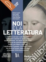 Noi e la letteratura. Storia antologia della letteratura italiana nel quadro della civiltà europee. Con Antologia della commedia. Per le Scuole superiori. Con e-book. Con espansione online. Vol. 1A-1B libro