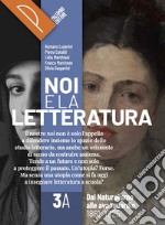 Noi e la letteratura. Storia antologia della letteratura italiana nel quadro della civiltà europee. Per le Scuole superiori. Con e-book. Con espansione online. Vol. 3A libro