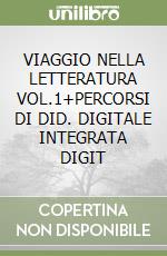 VIAGGIO NELLA LETTERATURA VOL.1+PERCORSI DI DID. DIGITALE INTEGRATA DIGIT libro